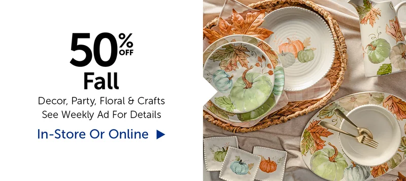 50% Off Fall - Decor, Party, Floral & Crafts