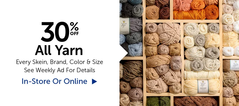 30% Off All Yarn - Every Skein, Brand, Color & Size