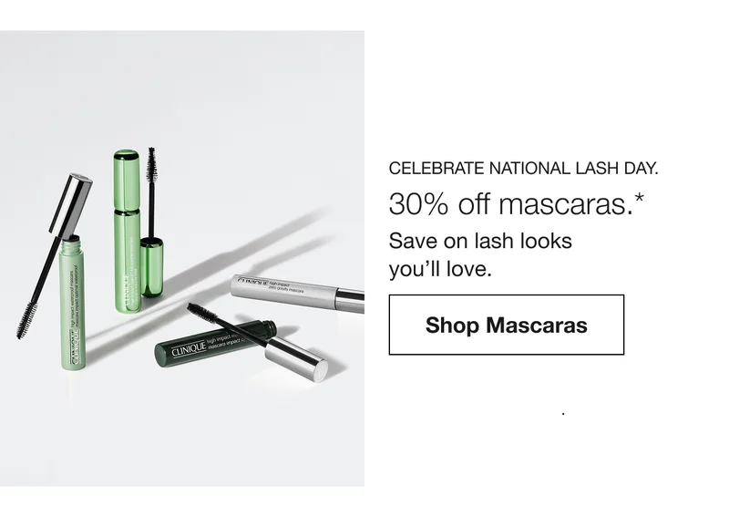 CELEBRATE NATIONAL LASH DAY. | 30% off mascaras.* Save on lash looks you’ll love. | Shop Mascaras