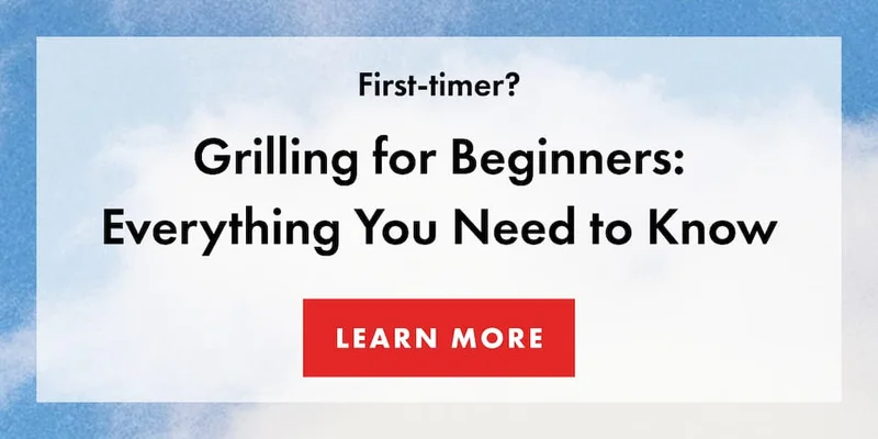 First-timer? Grilling for Beginners: Everything You Need to Know | LEARN MORE