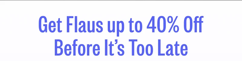 Get Flaus up to 40% off Before It's Too Late