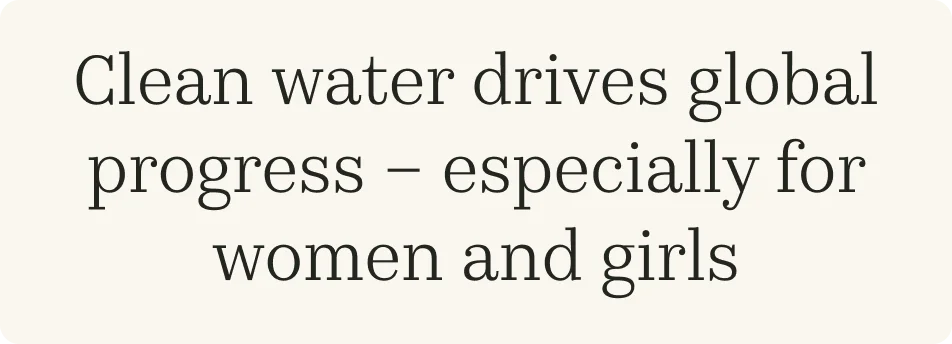 Clean water drives global progress – especially for women and girls