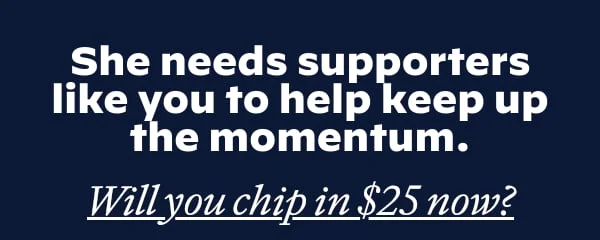 She needs you to help keep up the momentum.