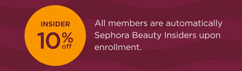 Insider 10% OFF  All members are automatically Sephora Beauty Insiders upon enrollment.
