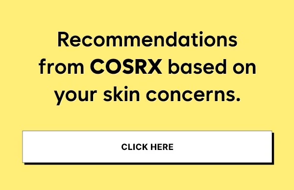 Recommendations from cosrx based on your skin concern