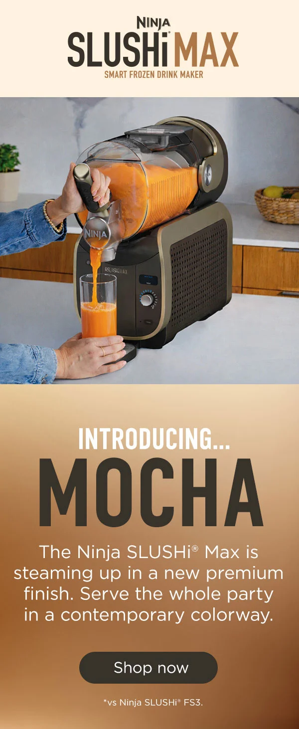 Ninja SLUSHi® Max Smart Frozen Drink Maker--Introducing...Mocha The Ninja SLUSHi® Max is steaming up in a new premium finish.Serve the whole party in a contemporary colorway. *vs Ninja SLUSHi® FS3.