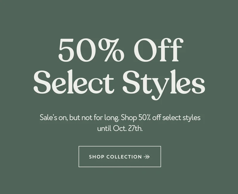 50% Off Select Styles - Ends Oct 27th