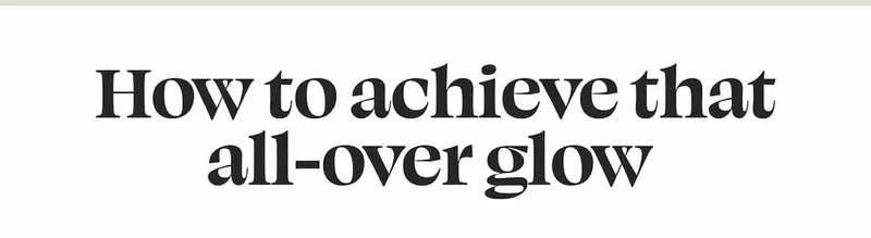 How to achieve that all-over glow