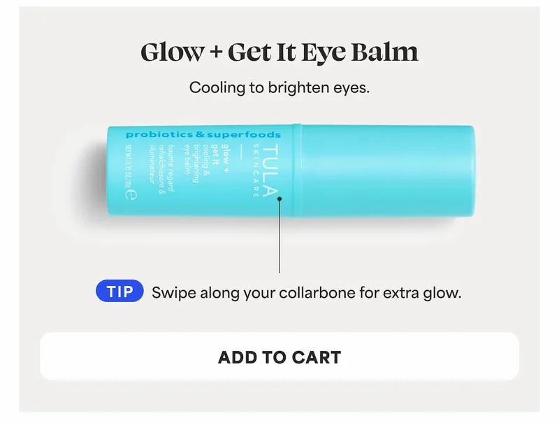 Glow + Get It Eye Balm Cooling to brighten eyes. TIP: Swipe along your collarbone for extra glow. -- ADD TO CART