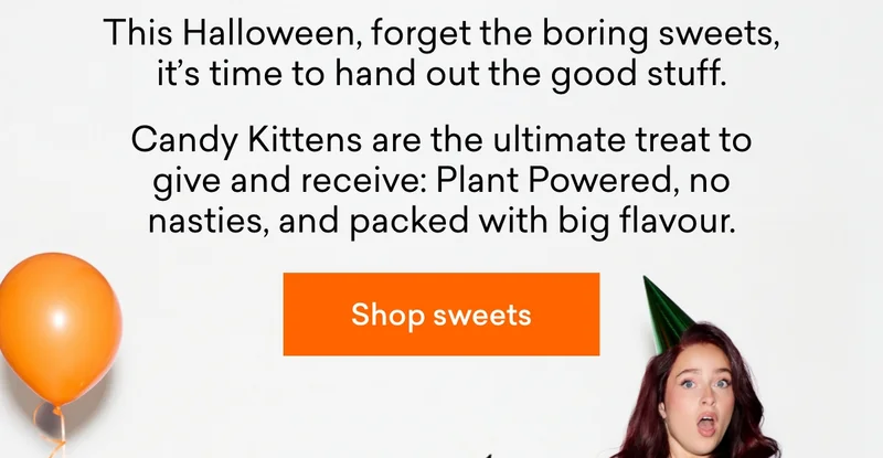 This Halloween, forget the boring sweets, it’s time to hand out the&nbsp;good stuff. Candy Kittens are the ultimate treat to give&nbsp;and&nbsp;receive: Plant Powered, no nasties, and packed with big flavour.