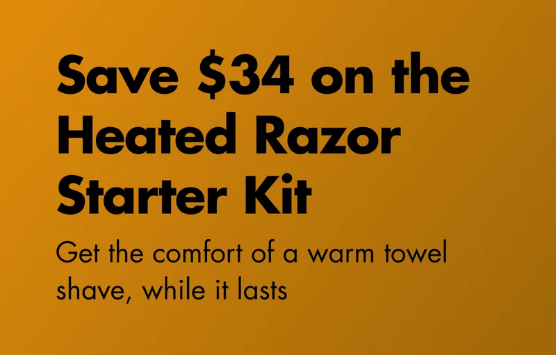 Save $34 on the Heated Razor Starter Kit. Get the comfort of a warm towel shave, while it lasts.