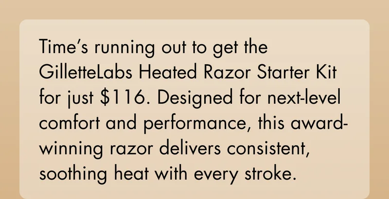 Time’s running out to get the GilletteLabs Heated Razor Starter Kit for just $116. Designed for next-level comfort and performance, this award-winning razor delivers consistent, soothing heat with every stroke.