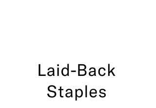 Laid-back staples