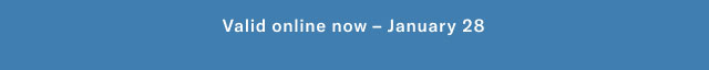 Valid online now - January 28