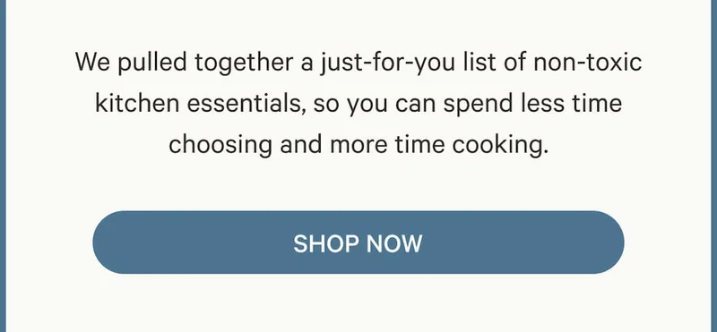 We pulled together a just-for-you list of non-toxic kitchen essentials, so you can spend less time choosing and more time cooking.