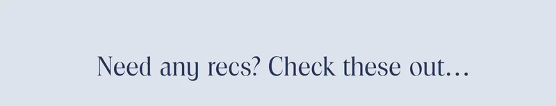 Need any recs? Check these out...