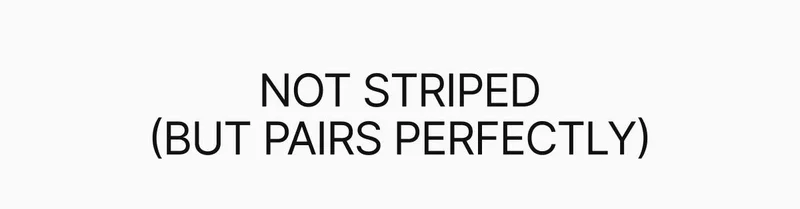 Not striped (but pairs perfectly)