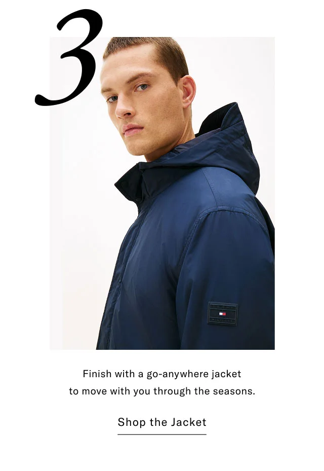 3 Finish with a go-anywhere jacket to move with you through the seasons. Shop the Jacket
