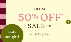 extra 50% off sale, ends tonight!
