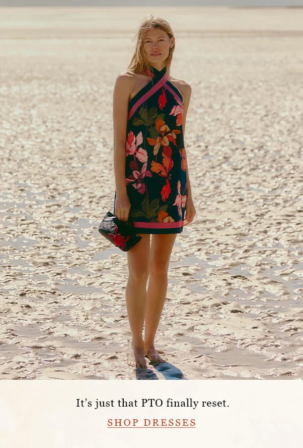 it's just that PTO finally reset. shop dresses