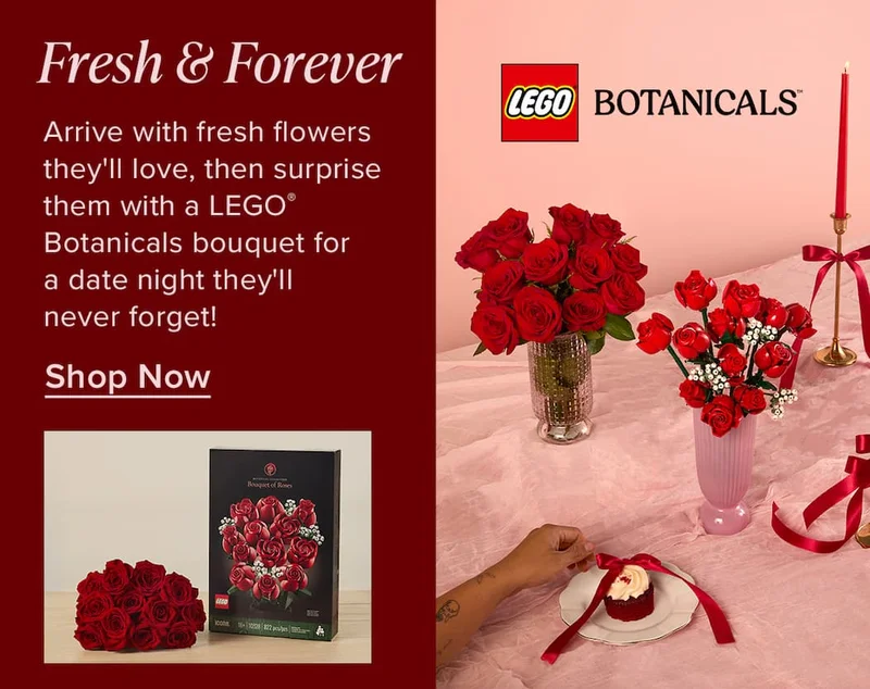 Fresh & Forever. Arrive with fresh flowers they'll love, then surprise them with a LEGO Botanicals bouquet for a date night they'll never forget! Shop Now
