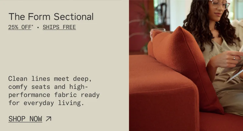 Enjoy 25% off* & free shipping on The Form Sectional