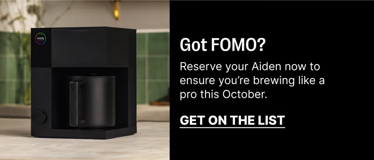 Got FOMO? Reserve your Aiden now to ensure you're brewing like a pro this October. Get on the list.