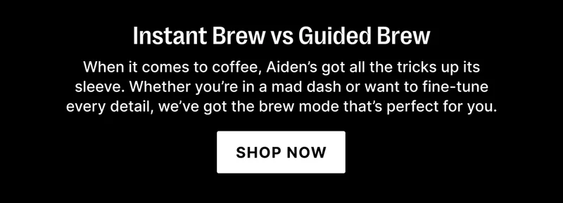 Instant Brew vs Guided Brew - When it comes to coffee, Aiden's got all the tricks up its sleeve. Whether you're in a mad dash or want to fine-tune every detail, we've got the brew mode that's perfect for you. - Shop Now
