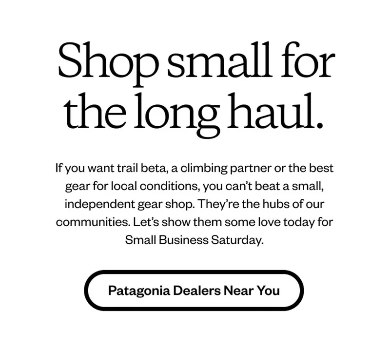 Shop small for the long haul. If you want trail beta, a climbing partner or the best gear for local conditions, you can’t beat a small, independent gear shop. They’re the hubs of our communities. Let’s show them some love today for Small Business Saturday. Find Patagonia Dealers Near You.