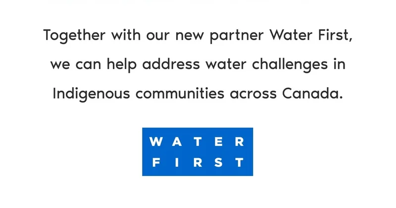 Together with our new partner Water First, we can help address water challenges in Indigenous communities across Canada.