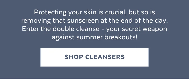 Protecting your skin is crucial, but so is removing that sunscreen at the end of the day. Enter the double cleanse - your secret weapon against summer breakouts!