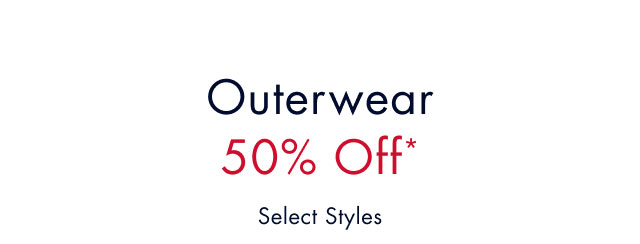 Outerwear 50% off* select styles