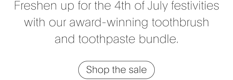 Freshen up for the 4th of July festivities with our award-winning toothbrush and toothpaste bundle.
