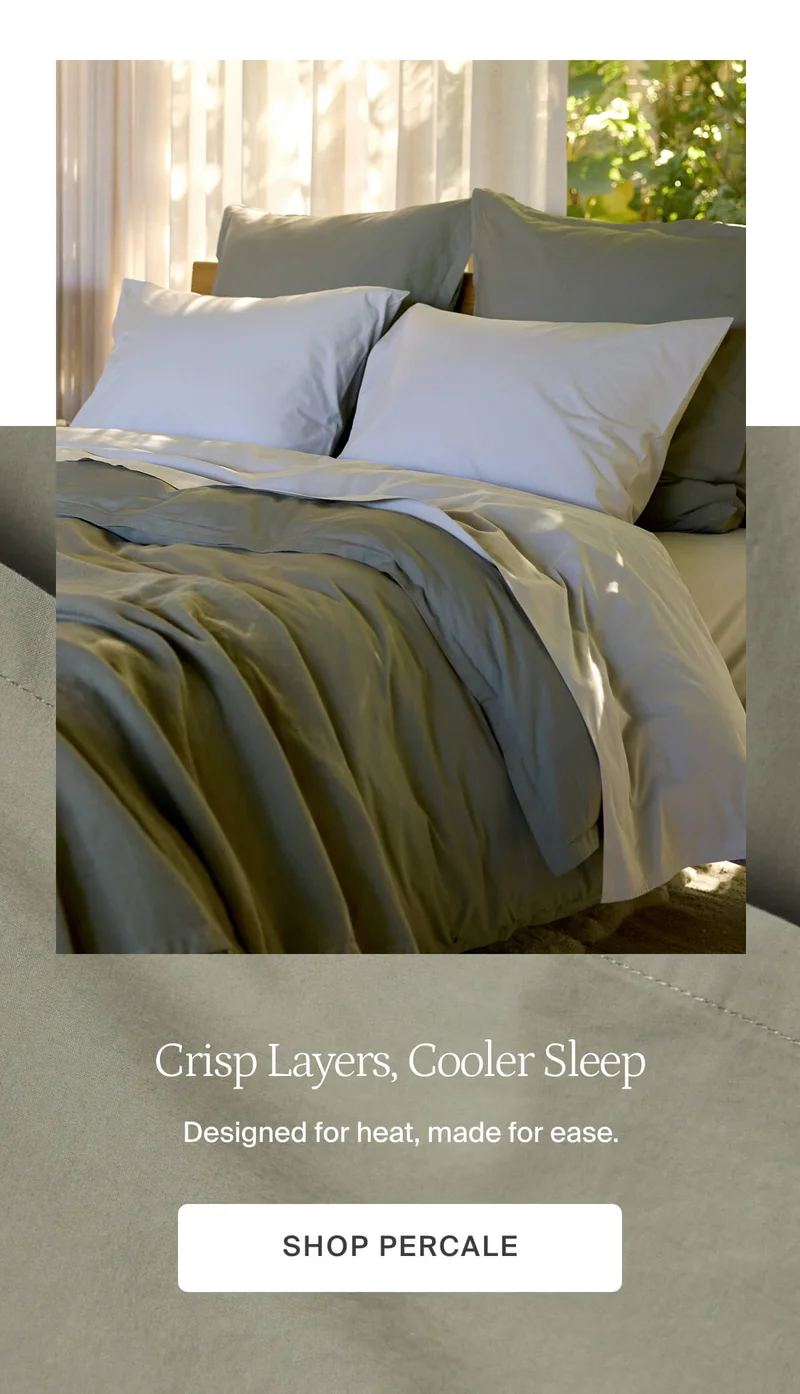 Crisp layers, cooler sleep. Shop percale.
