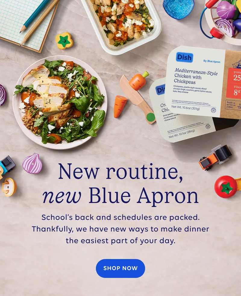 New Routine, New Blue Apron. School's back and schedules are packed. Thankfully, we have new ways to make dinner the easiest part of your day. | SHOP NOW