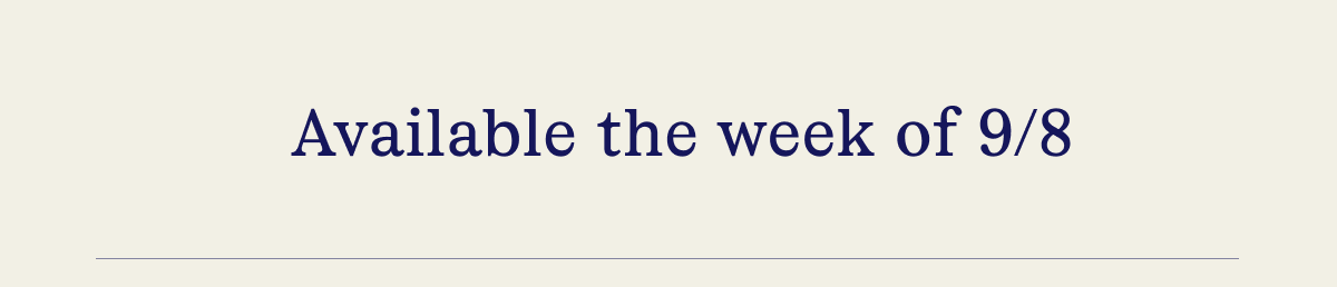 Available the week of 9/8