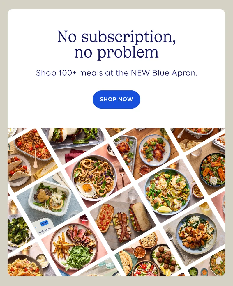 No subscription,no problem. Shop 100+ meals at the NEW Blue Apron. | SHOP NOW