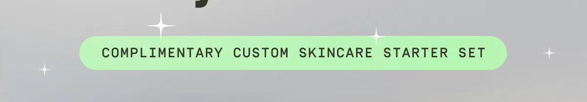 Complimentary custom skincare starter set