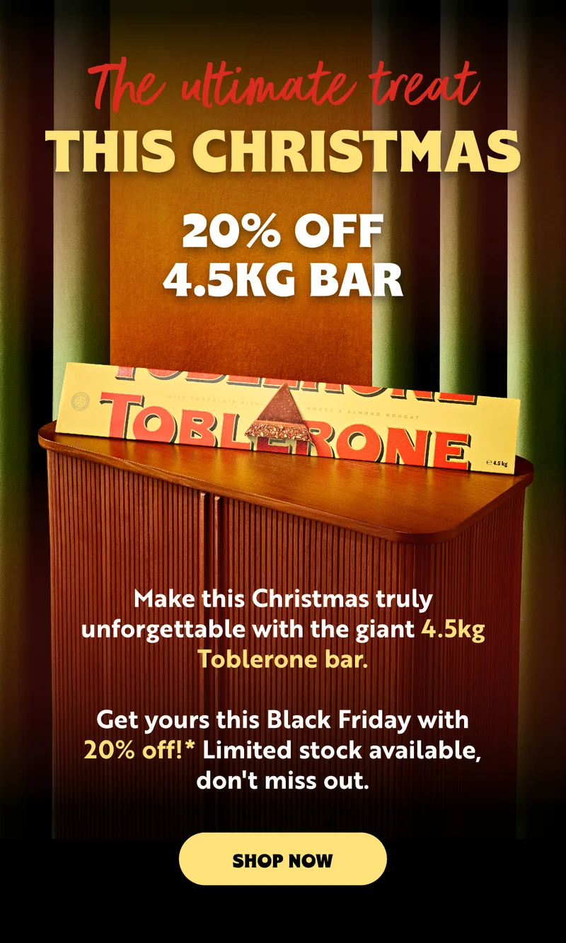BLACK FRIDAY HAS LANDED AT TOBLERONE  20% OFF EVERYTHING  It’s finally here! Our Black Friday sale is live, and the sweetest deals of the year are waiting for you.   Stock up on indulgent chocolate gifts and personalised favourites at prices too good to miss.