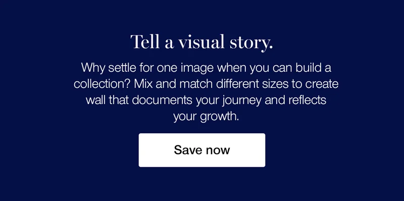 Tell a visual story. Why settle for one image when you can build a collection? Mix and match different sizes to create a wall that documents your journey and reflects your growth.