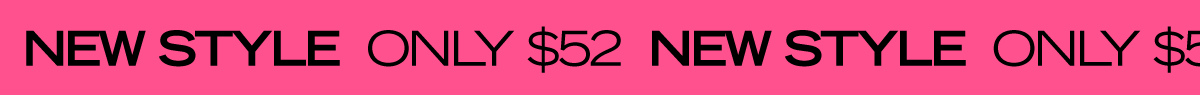 SCROLLING BANNER THAT READS NEW STYLE ONLY $52