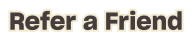Refer a Friend