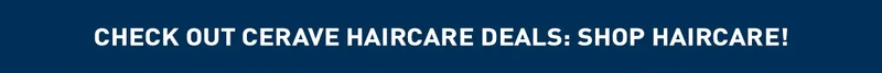 CHECK OUT CERAVE HAIRCARE DEALS