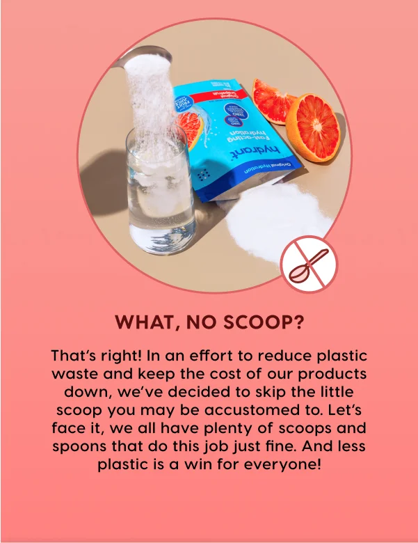 No Scoop = less packaging!