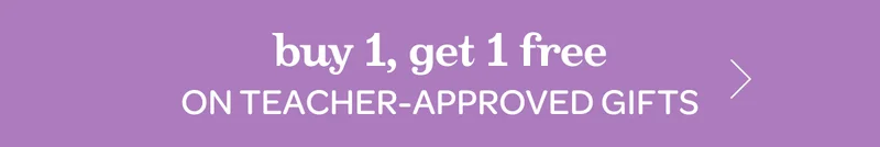 Buy 1, get 1 free on teacher-approved gifts