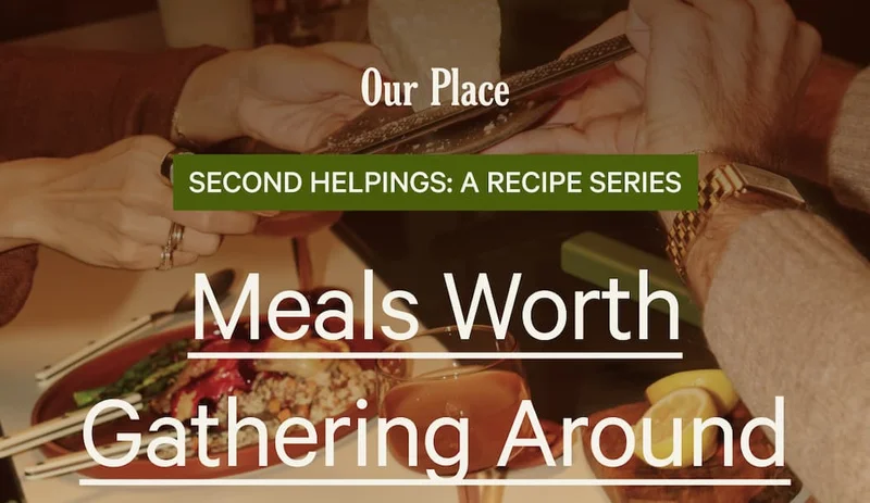 Our Place | Meals Worth Gathering Around