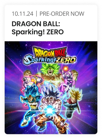 10.11.24 PRE-ORDER NOW | DRAGON BALL: Sparking! ZERO
