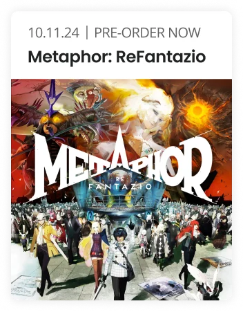 10.11.24 | PRE-ORDER NOW | Metaphor: ReFrantazio