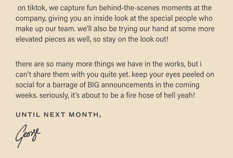 there are so many more things we have in the works, but i can’t share them with you quite yet. keep your eyes peeled on social for a barrage of BIG announcements in the coming weeks. seriously, it’s about to be a fire hose of hell yeah!  until next month, george
