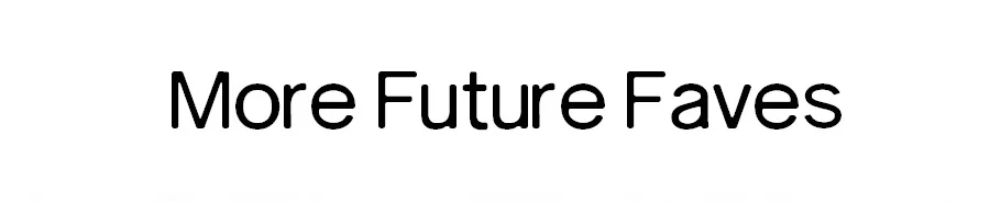 MORE FUTURE FAVS